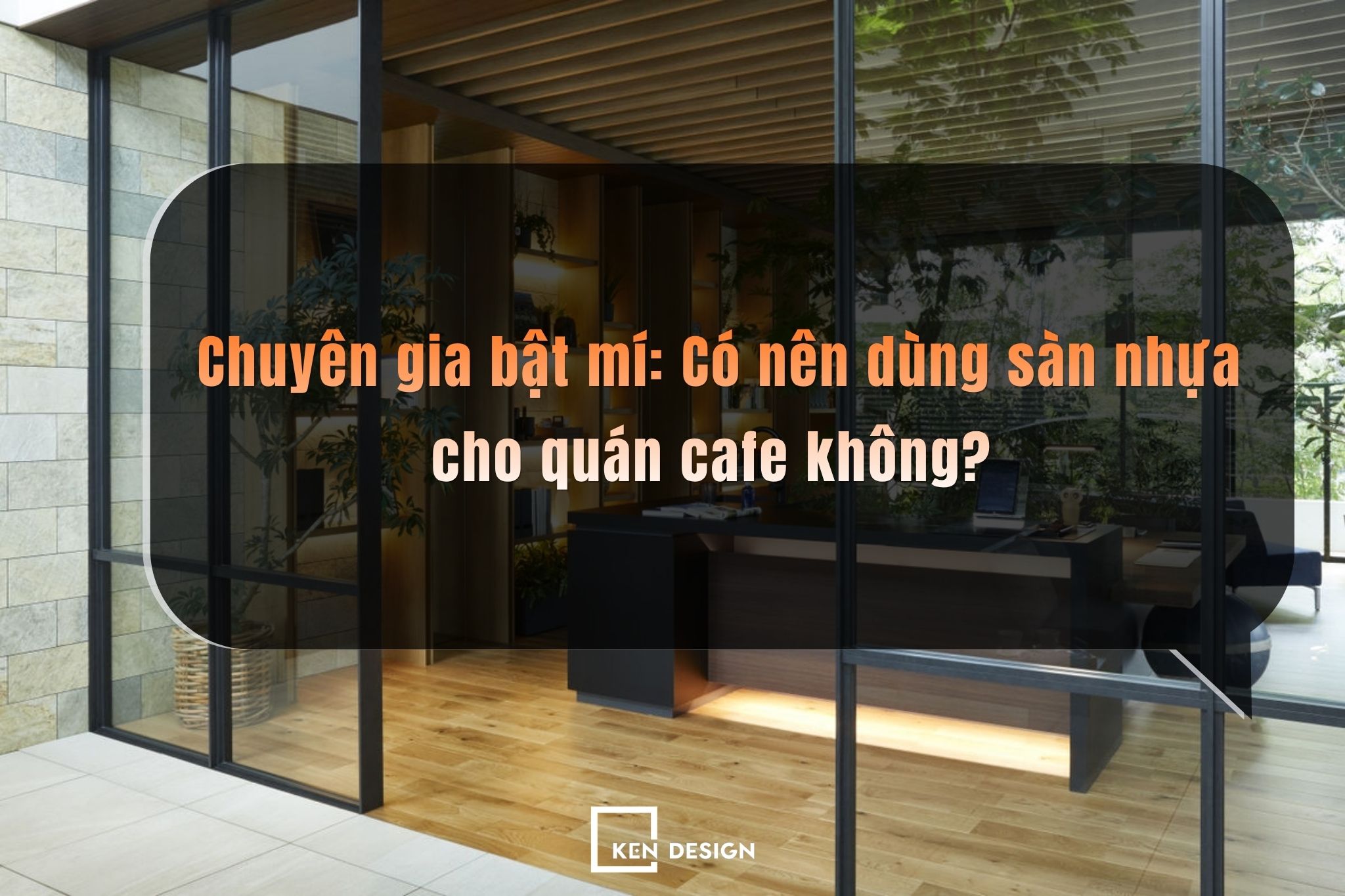 Chuyên gia bật mí: Có nên dùng sàn nhựa cho quán cafe không?